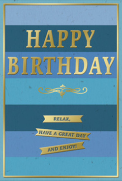 A stylish birthday card in tranquil shades of blue and shining gold is shown in close-up, its composition as balanced as a quiet walk through Northolt's residential streets. The background is built from broad, horizontal stripes that run edge to edge, each band a different tone of blue: rich navy at the top, then slightly lighter denim and ocean hues, softening toward misty sky blue and gentle teal at the base. This layered palette creates a feeling of depth, as though you are looking into a peaceful horizon. Centred across the upper middle of the card, the message "HAPPY BIRTHDAY" appears in bold, embossed gold lettering, each capital letter tall and clear, with a metallic sheen that glows softly when light hits it-much like sunlight glancing off windows along Church Road. Underneath the main phrase lies a graceful golden flourish, curling outward in symmetrical loops, reminiscent of traditional calligraphy or vintage stationery. Below this flourish sit three slim golden banners, stacked neatly and slightly arched, each bearing part of the sentiment, "Relax, have a great day and enjoy!" The banners echo the warm tone of the main text, yet feel more intimate and conversational. A fine gold frame runs around the outer edge, pulling the elements together and giving the card a gallery-like presence, as though it could be displayed on a mantel beside a birthday arrangement delivered locally by Flower Delivery Northolt. The card stock itself looks smooth and substantial, with the matte blues absorbing light while the gilded details subtly reflect it, creating a gentle, sophisticated play between calm background and celebratory sparkle. Overall, the card conveys a thoughtful, relaxed kind of joy, ideal for a birthday that is meant to be savoured slowly rather than rushed.